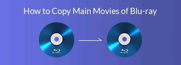 How to Copy Main Movies of Blu-ray